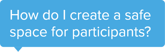 How do I create a safe space for participants?