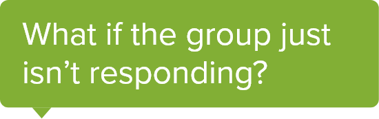 What if the group just isn’t responding?