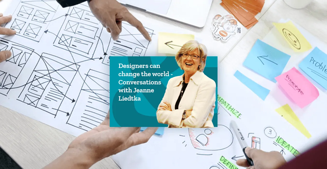 Introducing: Designers can change the world – Conversations with Jeanne Liedtka